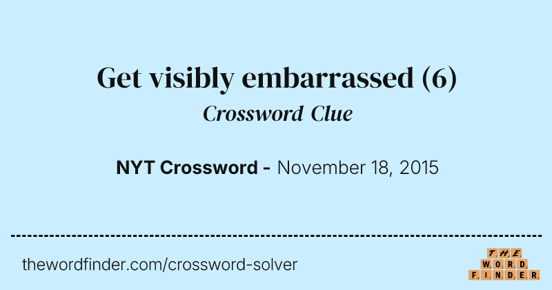 Get visibly embarrassed crossword clue image