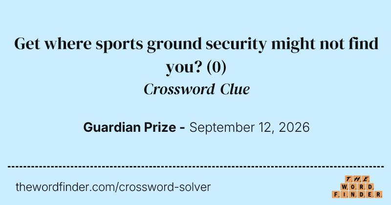 Get where sports ground security might not find you? crossword clue image