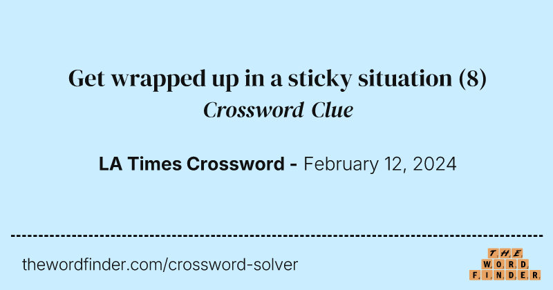 Get wrapped up in a sticky situation crossword clue image