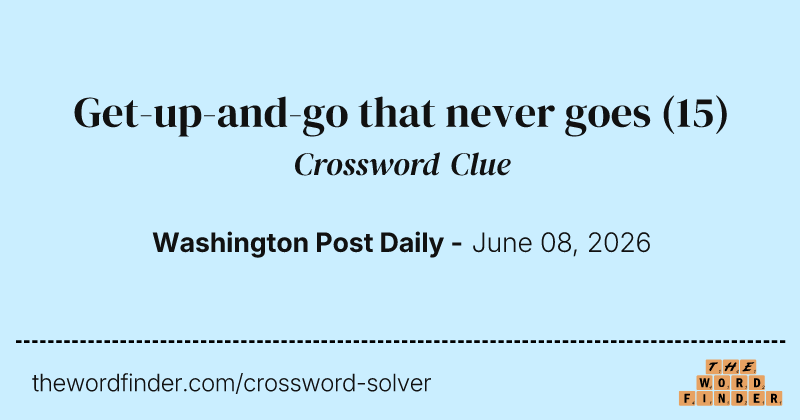 Get-up-and-go that never goes crossword clue image