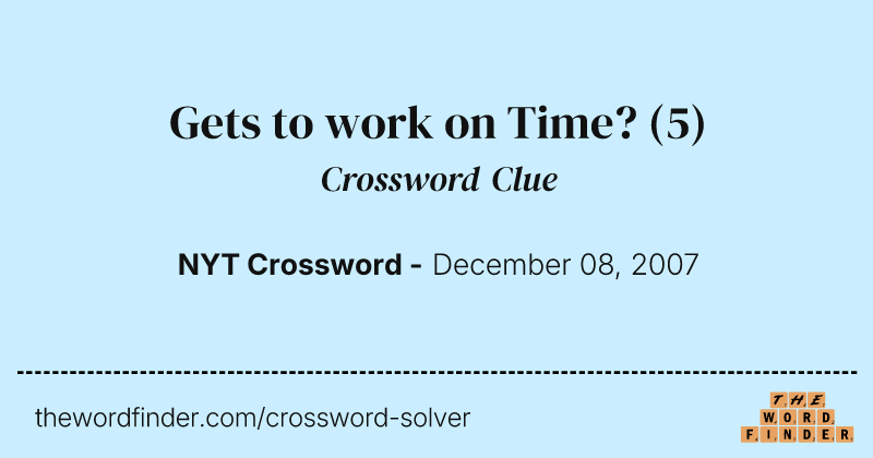 Gets to work on Time? crossword clue image