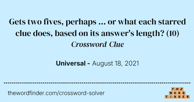 Gets two fives, perhaps ... or what each starred clue does, based on its answer's length? crossword clue image