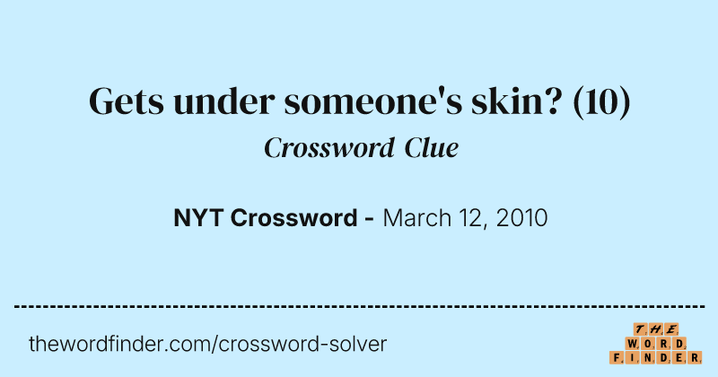 Gets under someone's skin? crossword clue image