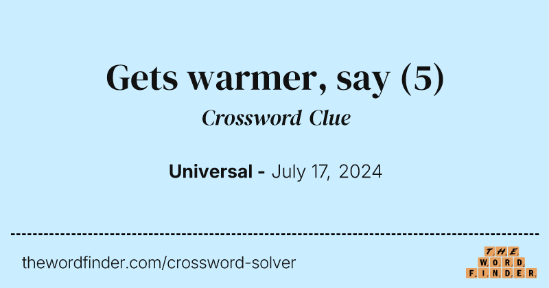 Gets warmer, say crossword clue image