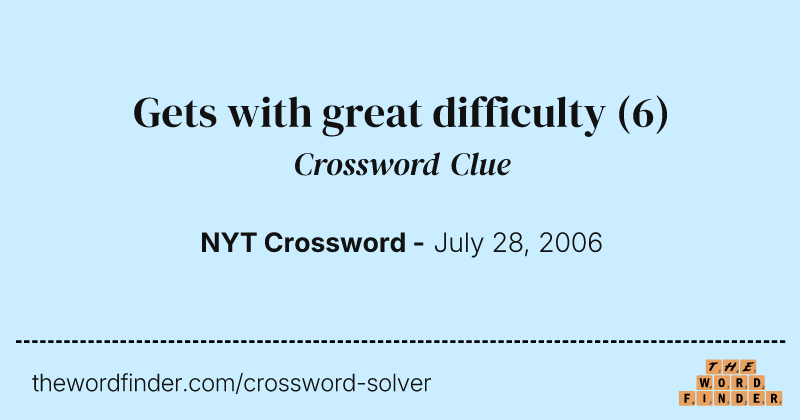 Gets with great difficulty crossword clue image