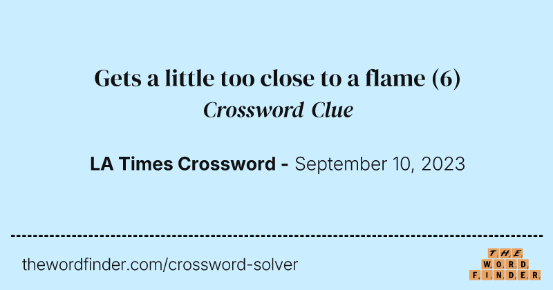 Gets a little too close to a flame crossword clue image