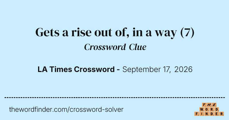 Gets a rise out of, in a way crossword clue image
