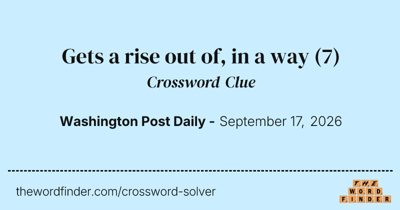 Gets a rise out of, in a way crossword clue image
