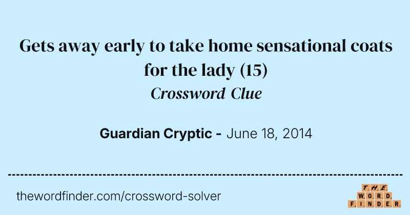 Gets away early to take home sensational coats for the lady crossword clue image