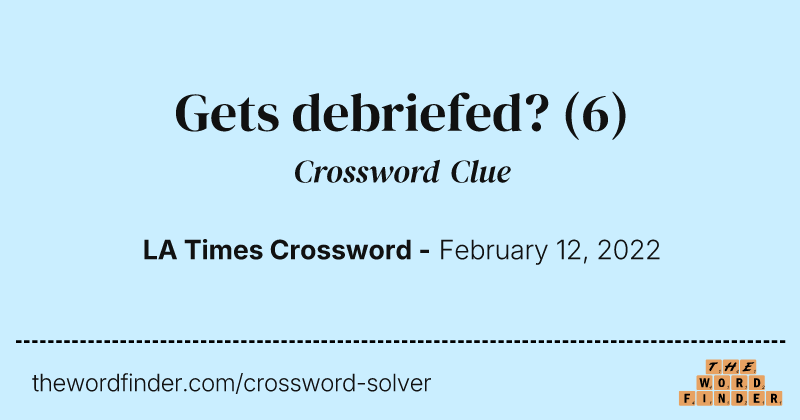 Gets debriefed? crossword clue image