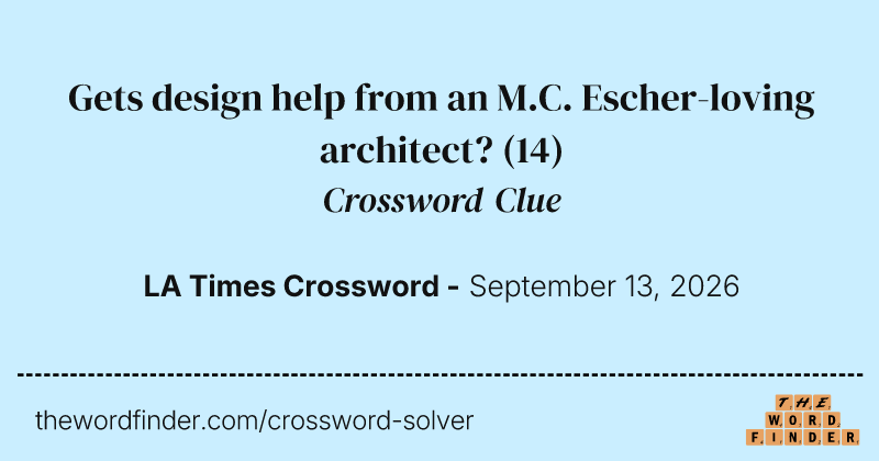 Gets design help from an M.C. Escher-loving architect? crossword clue image