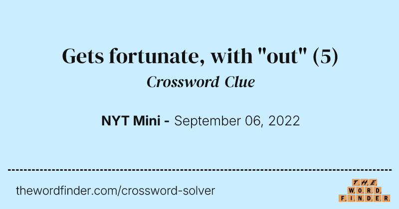 Gets fortunate, with "out" crossword clue image