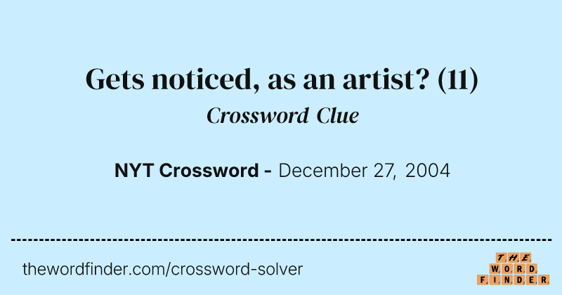 Gets noticed, as an artist? crossword clue image