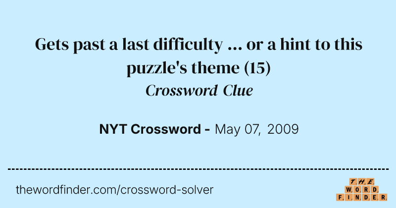 Gets past a last difficulty ... or a hint to this puzzle's theme crossword clue image