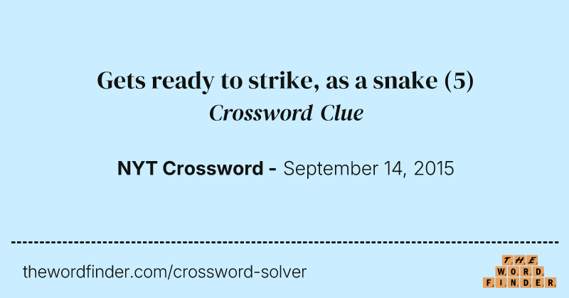Gets ready to strike, as a snake crossword clue image