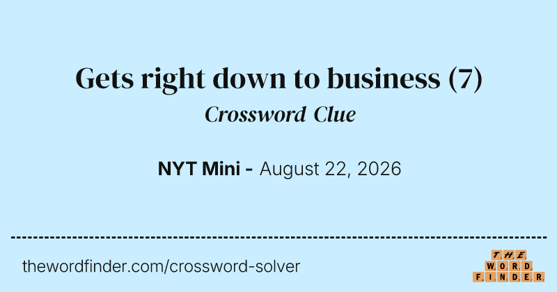 Gets right down to business crossword clue image
