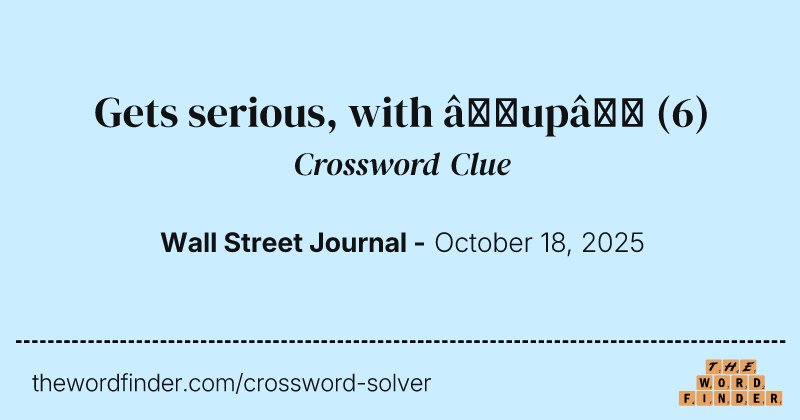 Gets serious, with “up” crossword clue image