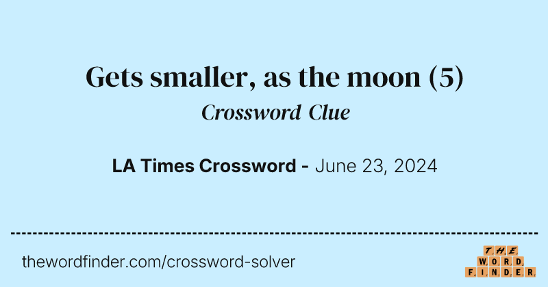 Gets smaller, as the moon crossword clue image