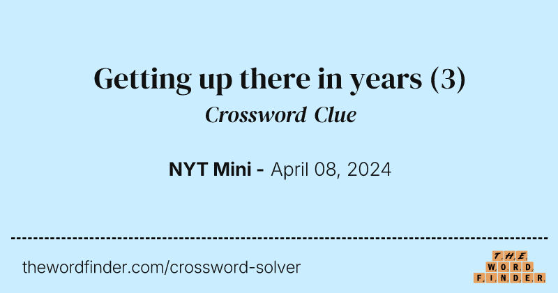 Getting up there in years crossword clue image