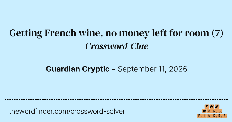 Getting French wine, no money left for room crossword clue image
