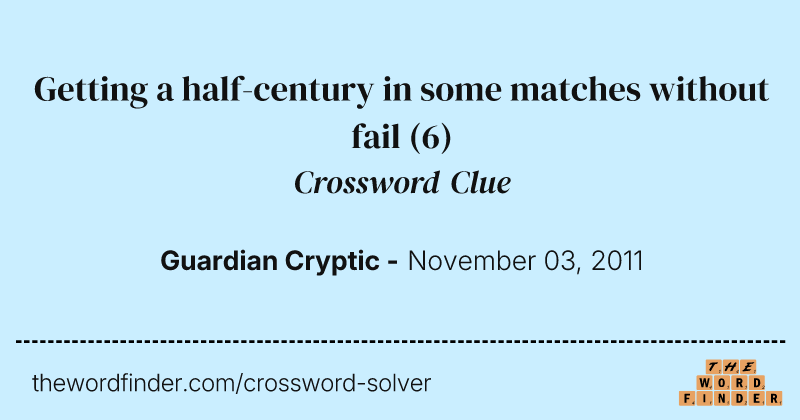 Getting a half-century in some matches without fail crossword clue image