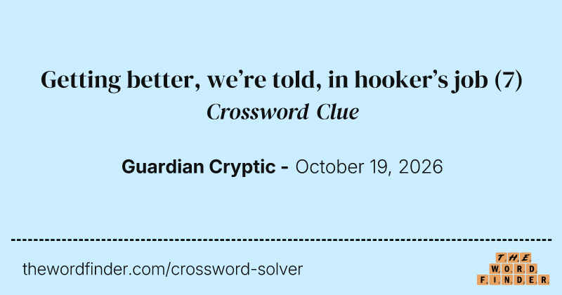 Getting better, we’re told, in hooker’s job crossword clue image