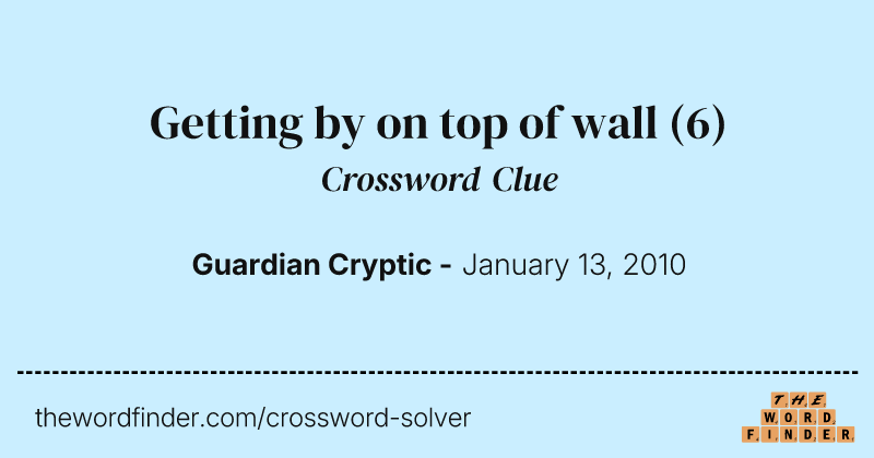 Getting by on top of wall crossword clue image