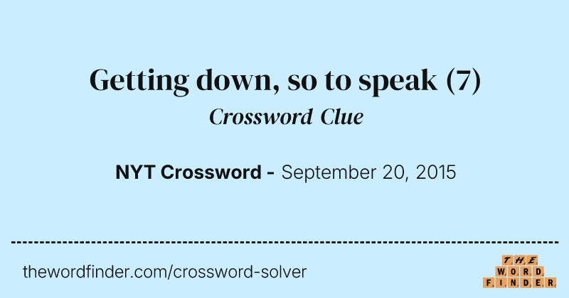 Getting down, so to speak crossword clue image