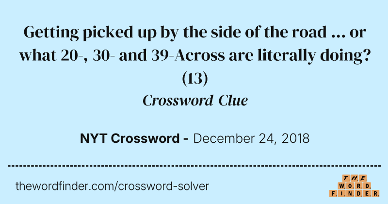 Getting picked up by the side of the road ... or what 20-, 30- and 39-Across are literally doing? crossword clue image