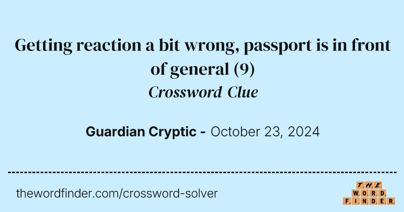 Getting reaction a bit wrong, passport is in front of general crossword clue image