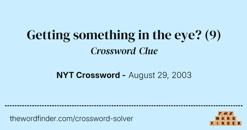 Getting something in the eye? crossword clue image
