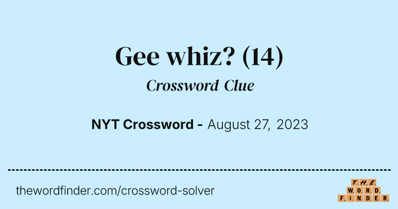 Gee whiz? crossword clue image