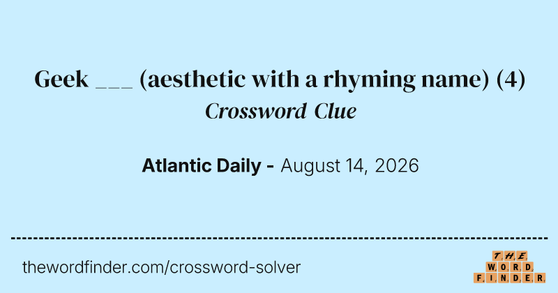 Geek ___ (aesthetic with a rhyming name) crossword clue image