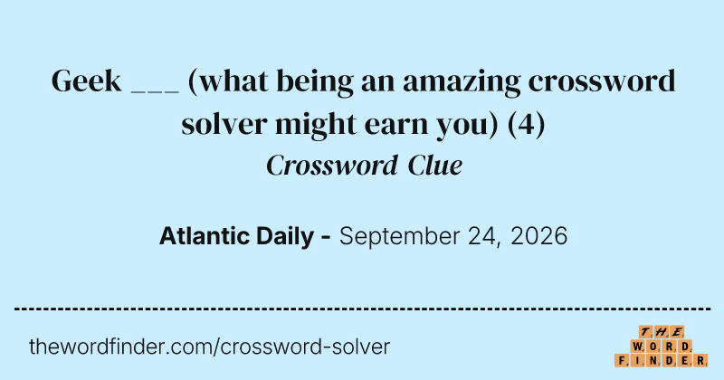 Geek ___ (what being an amazing crossword solver might earn you) crossword clue image