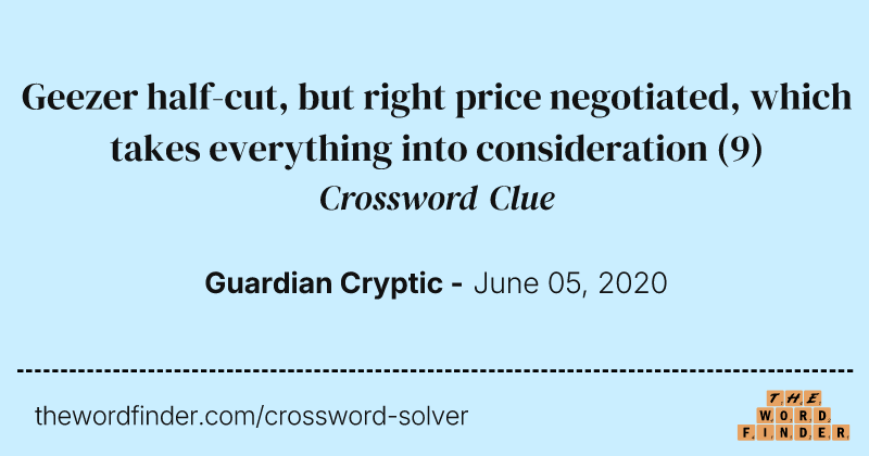 Geezer half-cut, but right price negotiated, which takes everything into consideration crossword clue image