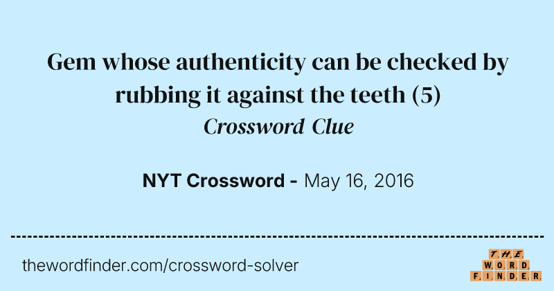 Gem whose authenticity can be checked by rubbing it against the teeth crossword clue image
