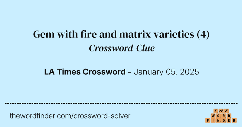 Gem with fire and matrix varieties crossword clue image