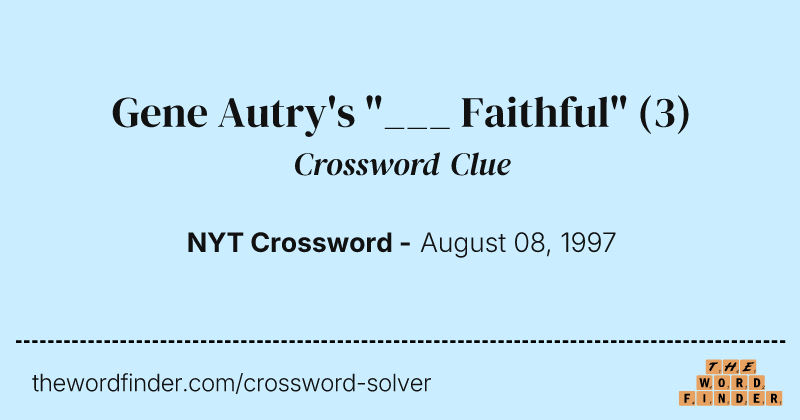 Gene Autry's "___ Faithful" crossword clue image