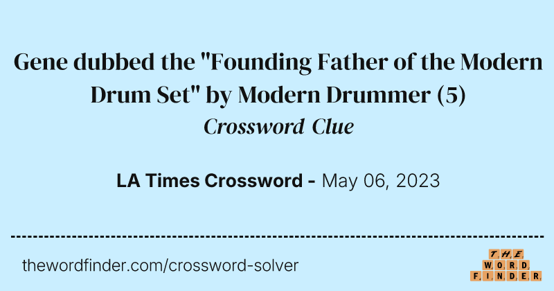 Gene dubbed the "Founding Father of the Modern Drum Set" by Modern Drummer crossword clue image