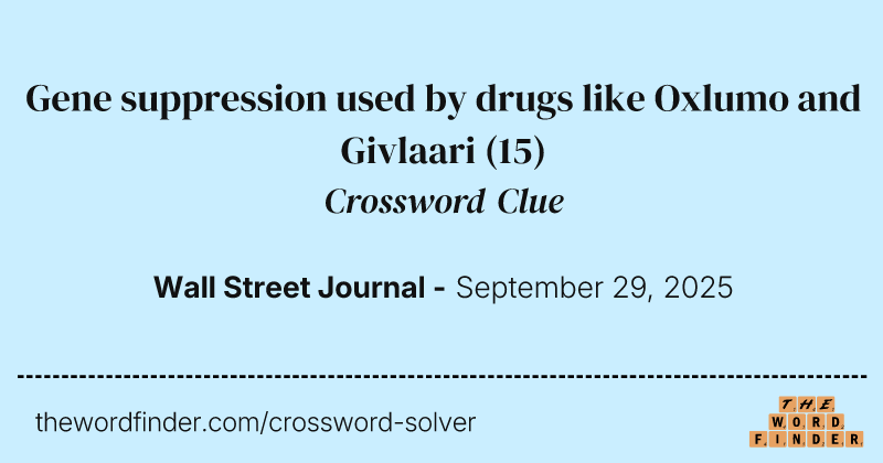 Gene suppression used by drugs like Oxlumo and Givlaari crossword clue image