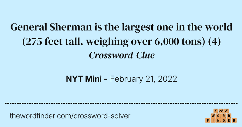 General Sherman is the largest one in the world (275 feet tall, weighing over 6,000 tons) crossword clue image