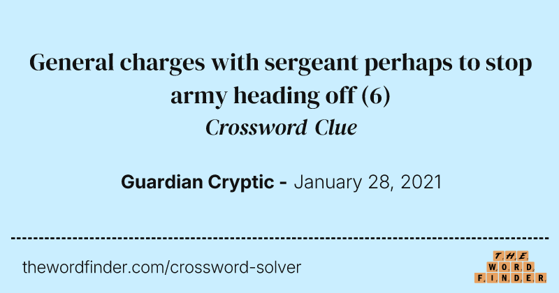 General charges with sergeant perhaps to stop army heading off crossword clue image
