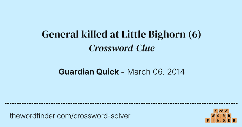 General killed at Little Bighorn crossword clue image