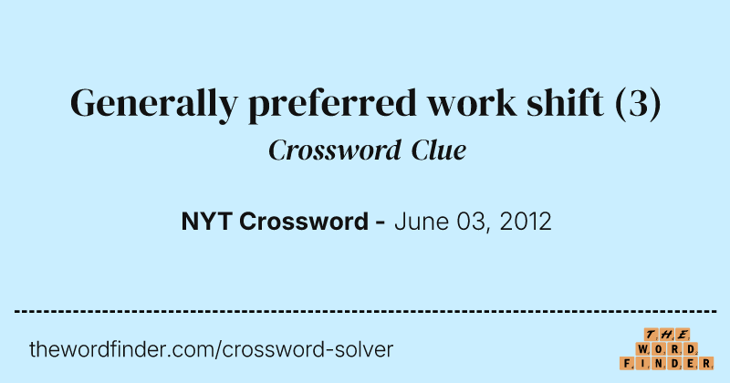 Generally preferred work shift crossword clue image
