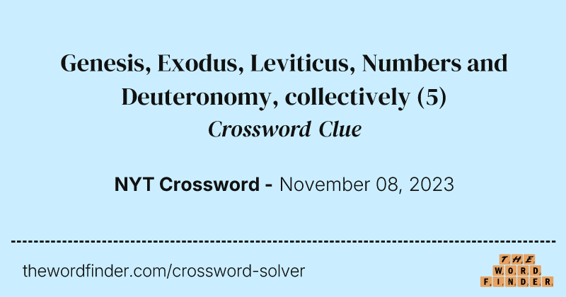 Genesis, Exodus, Leviticus, Numbers and Deuteronomy, collectively crossword clue image