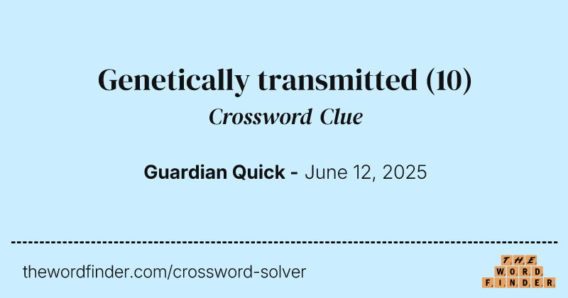 Genetically transmitted crossword clue image