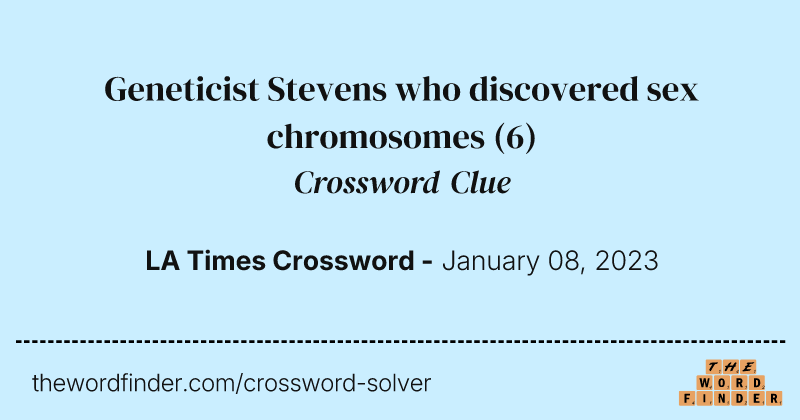 Geneticist Stevens who discovered sex chromosomes crossword clue image