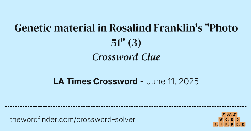 Genetic material in Rosalind Franklin's "Photo 51" crossword clue image
