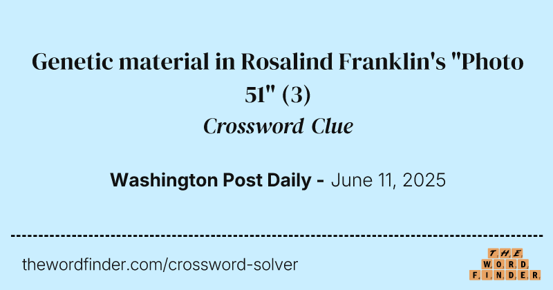 Genetic material in Rosalind Franklin's "Photo 51" crossword clue image