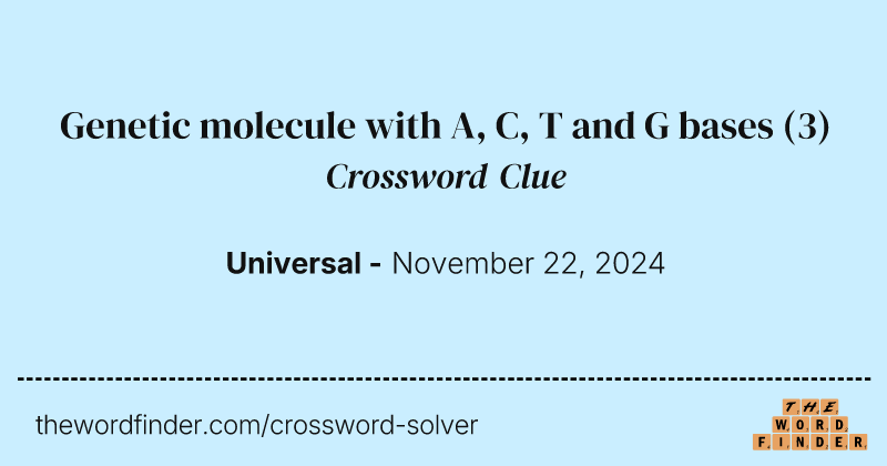 Genetic molecule with A, C, T and G bases crossword clue image